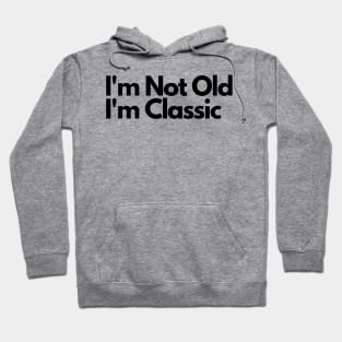 I'm Not Old I'm Classic Hoodie